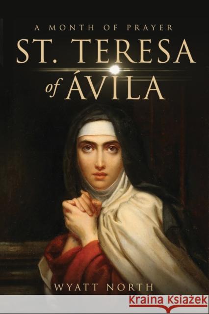 St.Teresa of Ávila A Month of Prayer Wyatt North 9781647982515 Wyatt North - książka