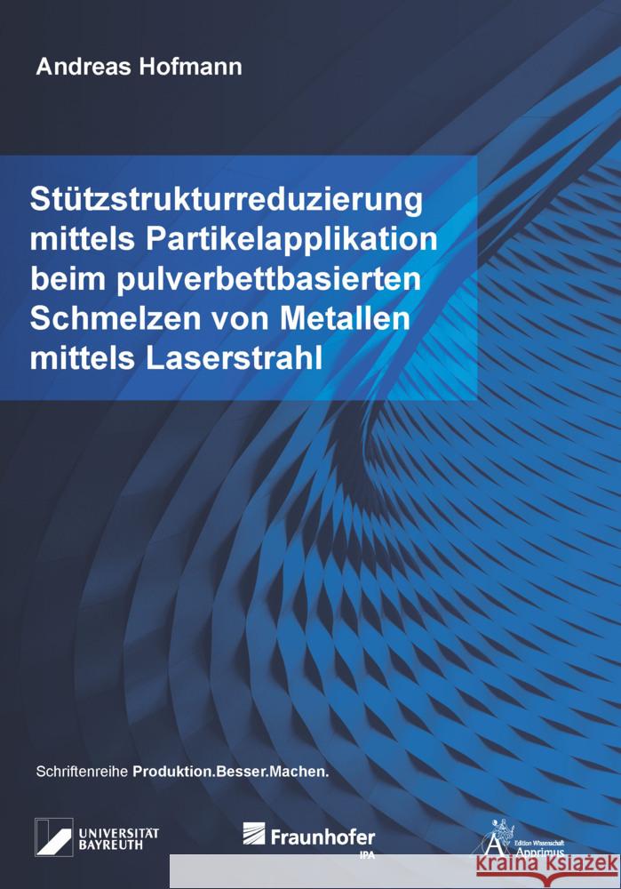 Stützstrukturreduzierung mittels Partikelapplikation beim pulverbettbasierten Schmelzen von Metallen mittels Laserstrahl Hofmann, Andreas 9783985552542 Apprimus Verlag - książka