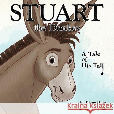 Stuart the Donkey: A Tale of His Tail Diane Hipp, TJ Hill 9781452034201 AuthorHouse - książka