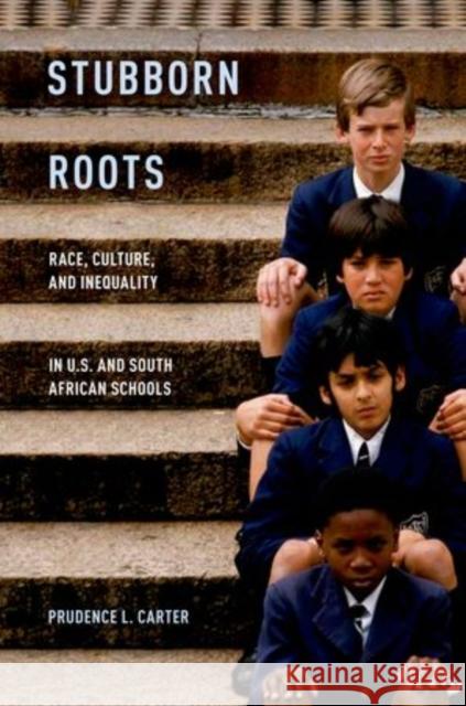 Stubborn Roots: Race, Culture, and Inequality in U.S. and South African Schools Carter, Prudence L. 9780199899630 Oxford University Press, USA - książka