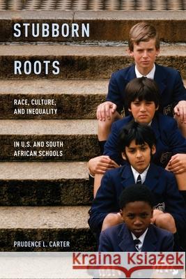 Stubborn Roots: Race, Culture, and Inequality in U.S. and South African Schools Prudence L. Carter 9780199899654 Oxford University Press, USA - książka