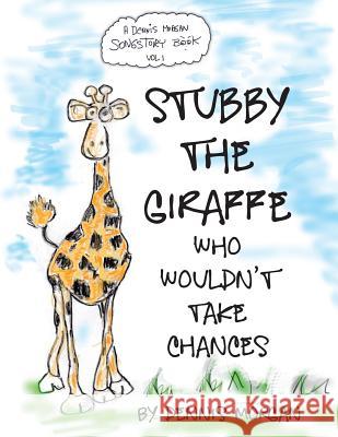 Stubby the Giraffe Who Wouldn't Take Chances Dennis W. Morgan 9780989229500 Dreamstreet Studios - książka