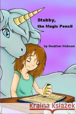 Stubby, the Magic Pencil Heather Hobson 9781312328372 Lulu.com - książka