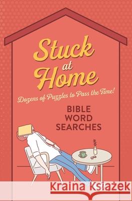 Stuck at Home Bible Word Searches: Dozens of Puzzles to Pass the Time! Barbour Publishing 9781643528373 Barbour Publishing - książka