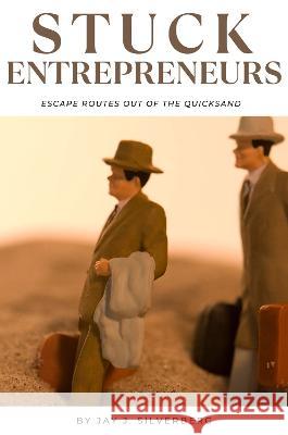 Stuck Entrepreneurs: Escape Routes Out of the Quicksand Jay J. Silverberg 9781637424322 Business Expert Press - książka