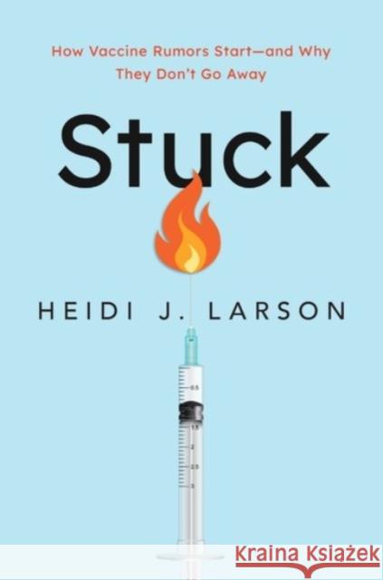 Stuck: How Vaccine Rumors Start -- And Why They Don't Go Away Heidi J. Larson 9780190077242 Oxford University Press Inc - książka