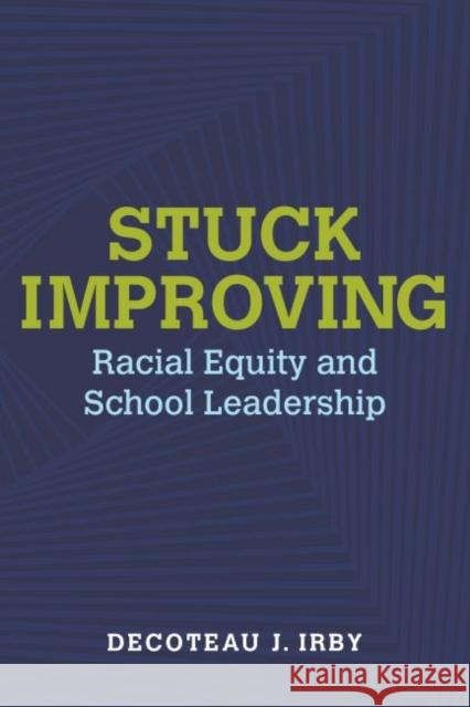 Stuck Improving: Racial Equity and School Leadership Decoteau Irby 9781682536575 Harvard Education PR - książka