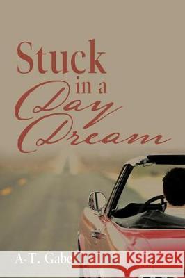 Stuck in a Day Dream A-T Gabe 9781543446425 Xlibris - książka
