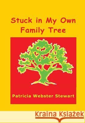 Stuck in My Own Family Tree Patricia Webster Stewart 9780615169255 Patricia Webster Stewart - książka