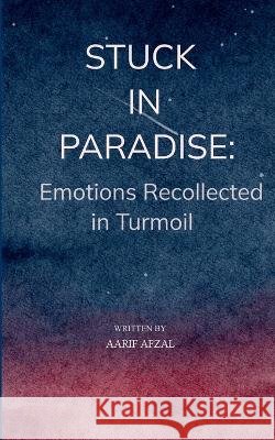 Stuck in Paradise: Emotions Recollected in Turmoil Aarif Afzal 9789375274353 Bookleaf Publishing - książka