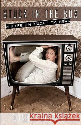 Stuck In The Box: A Life In Local Tv News McNeely, Donna 9781438228051 Createspace - książka