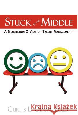 Stuck in the Middle A Generation X View of Talent Management Odom, Curtis L. 9781937592059 Booknology - książka