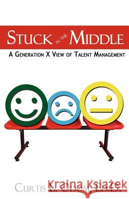 Stuck in the Middle a Generation X View of Talent Management Curtis Odom 9781937592158 Booknology - książka