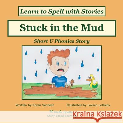 Stuck in the Mud: Short U Phonics Story, Learn to Spell with Stories Sandelin, Karen L. 9780648310204 Clever Speller Pty Ltd - książka
