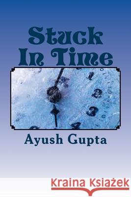 Stuck In Time Ayush Gupta 9781523648306 Createspace Independent Publishing Platform - książka