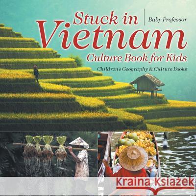 Stuck in Vietnam - Culture Book for Kids Children's Geography & Culture Books Baby Professor 9781541910997 Baby Professor - książka