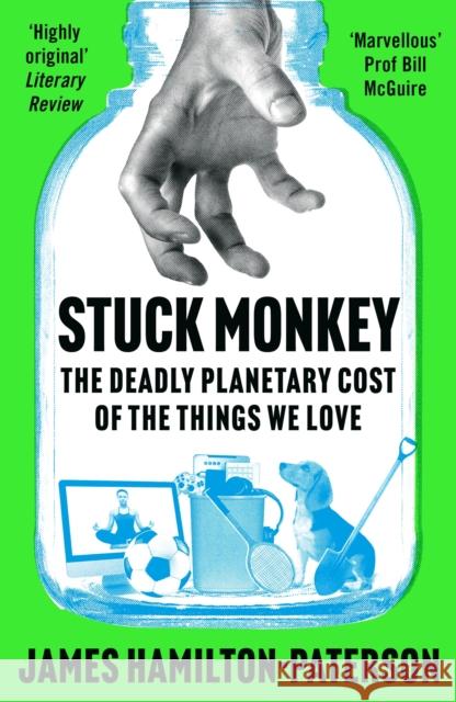 Stuck Monkey: The Deadly Planetary Cost of the Things We Love James Hamilton-Paterson 9781803285535 Apollo Publishing International - książka