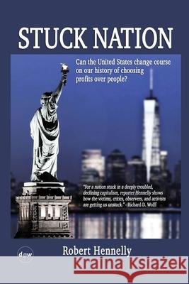 Stuck Nation: Can the United States Change Course on Our History of Choosing Profits Over People? Robert Hennelly Richard D. Wolff 9781735601328 Democracy at Work - książka