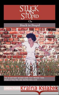 Stuck on Stupid or Stuck in Stupid: The 25 mistakes women make that prevent them from attracting and keeping real love Harrison, Linda Porter 9781468544466 Authorhouse - książka