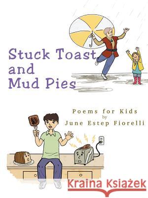 Stuck Toast and Mud Pies: Poems for Kids June Estep Fiorelli 9781312321182 Lulu.com - książka