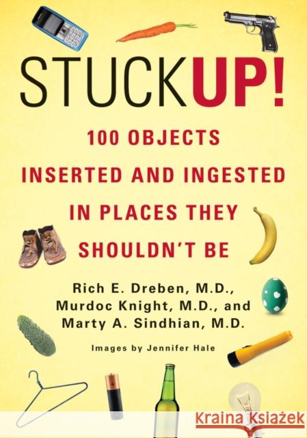 Stuck Up!: 100 Objects Inserted and Ingested in Places They Shouldn't be Marty A. Sindhian 9780312680084  - książka