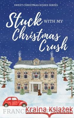 Stuck With My Christmas Crush Francesca Spencer 9798339637912 Independently Published - książka