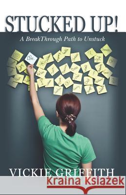 Stucked Up!: A BreakThrough Path to Unstuck Griffith, Vickie 9781463665340 Createspace - książka