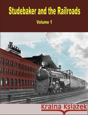 Studebaker and the Railroads - Volume 1 Jan Young 9780557092918 Lulu.com - książka