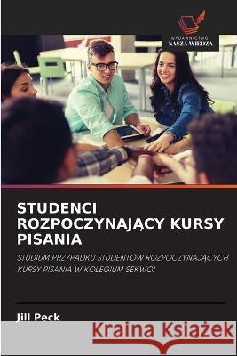 Studenci RozpoczynajĄcy Kursy Pisania Peck, Jill 9786203087321 International Book Market Service Ltd - książka