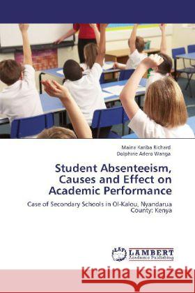 Student Absenteeism, Causes and Effect on Academic Performance Kariba Richard, Maina, Adero Wanga, Dolphine 9783848425594 LAP Lambert Academic Publishing - książka