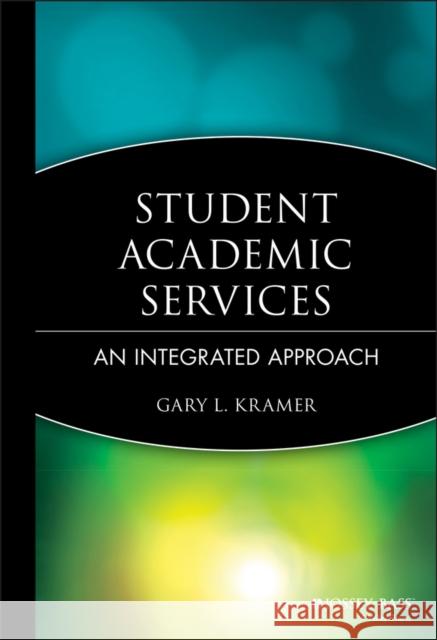 Student Academic Services: An Integrated Approach Kramer, Gary L. 9780787961022 Jossey-Bass - książka