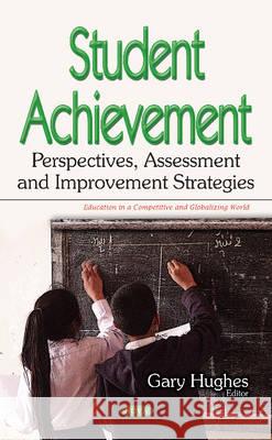 Student Achievement: Perspectives, Assessment & Improvement Strategies Gary Hughes 9781536102055 Nova Science Publishers Inc - książka