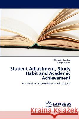 Student Adjustment, Study Habit and Academic Achievement Okegbile Sunday Kalgo Farouk 9783846546260 LAP Lambert Academic Publishing - książka