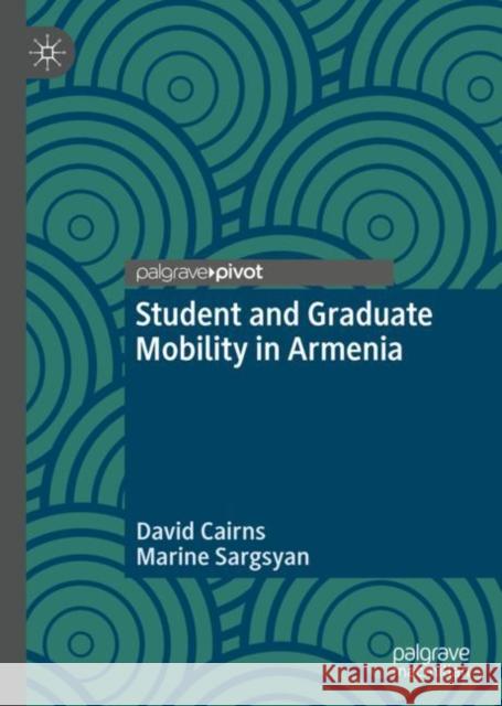 Student and Graduate Mobility in Armenia Cairns, David; Sargsyan, Marine 9783030196127 Palgrave Pivot - książka