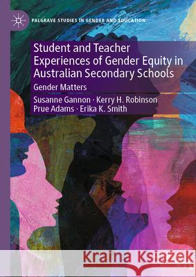 Student and Teacher Experiences of Gender Equity in Australian Secondary Schools: Gender Matters Susanne Gannon Kerry H. Robinson Prue Adams 9783032107787 Palgrave MacMillan - książka