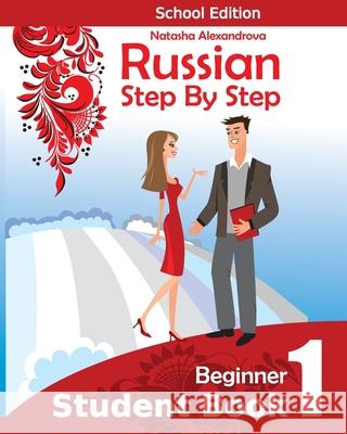 Student Book1, Russian Step By Step: School Edition Natasha Alexandrova 9781507618998 Createspace Independent Publishing Platform - książka