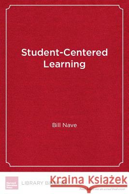 Student-Centered Learning: Nine Classrooms in Action Bill Nave 9781612508221 Harvard Education Press - książka