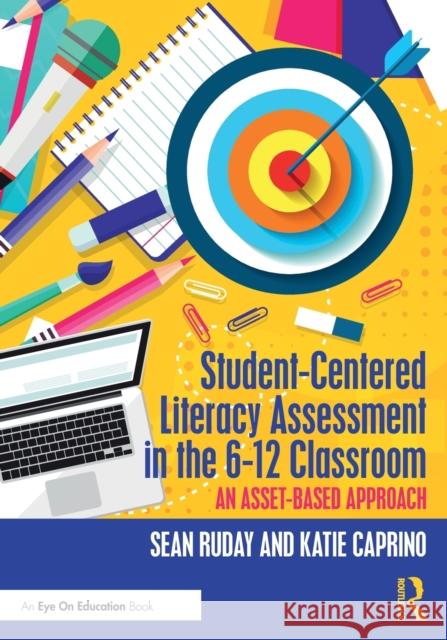 Student-Centered Literacy Assessment in the 6-12 Classroom: An Asset-Based Approach Sean Ruday Katie Caprino 9781032198194 Routledge - książka