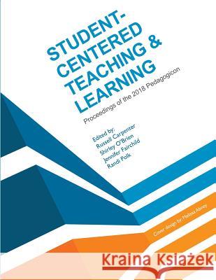 Student-Centered Teaching & Learning: Proceedings of the 2018 Pedagogicon Shirley O'Brien Jennifer Fairchild Randi Polk 9781581073331 New Forums Press - książka