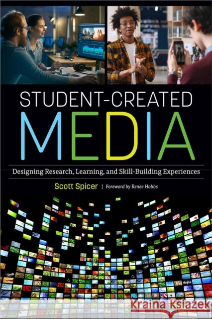 Student-Created Media: Designing Research, Learning, and Skill-Building Experiences Spicer, Scott 9780838948873 ALA Editions - książka