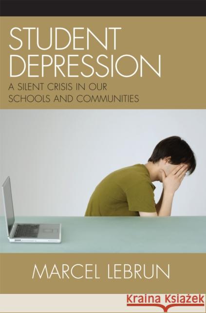 Student Depression: A Silent Crisis in Our Schools and Communities Lebrun, Marcel 9781578865529 Rowman & Littlefield Education - książka