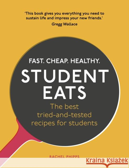 Student Eats: Fast, Cheap, Healthy – the best tried-and-tested recipes for students Rachel Phipps 9781785033667 Ebury Publishing - książka