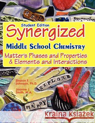 Student Edition: Synergized Middle School Chemistry: Matter's Phases and Properties & Elements and Interactions Joanne J. Smit Sharon F. Johnso 9781463573898 Createspace - książka
