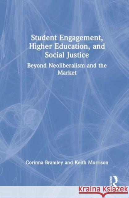 Student Engagement, Higher Education, and Social Justice: Beyond Neoliberalism and the Market Bramley, Corinna 9781032363080 Taylor & Francis Ltd - książka