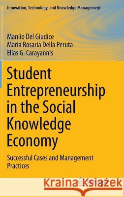 Student Entrepreneurship in the Social Knowledge Economy: Successful Cases and Management Practices Del Giudice, Manlio 9783319055664 Springer - książka