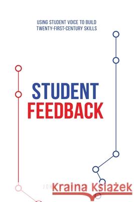 Student Feedback: Using student voice to build twenty-first-century skills John Gerard Corrigan 9780994604446 Castleflag Pty Ltd - książka