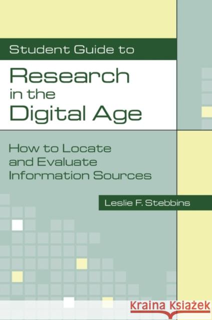 Student Guide to Research in the Digital Age: How to Locate and Evaluate Information Sources Stebbins, Leslie 9781591580997 Libraries Unlimited - książka
