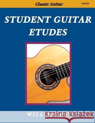 Student Guitar Etudes: Volume 1 William a. Bay 9780985922733 William Bay Music - książka