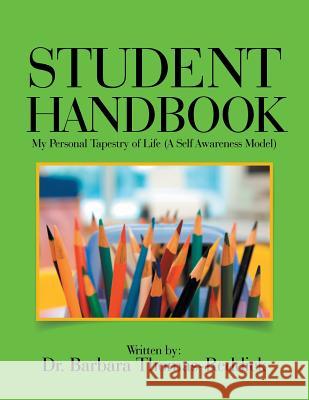 Student Handbook: My Personal Tapestry of Life (A Self Awareness Model) Dr Barbara Thomas-Reddick 9781514449813 Xlibris - książka