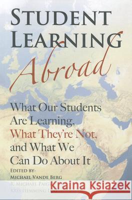 Student Learning Abroad: What Our Students Are Learning, What They're Not, and What We Can Do about It Vande Berg, Michael 9781579227142 Stylus Publishing (VA) - książka